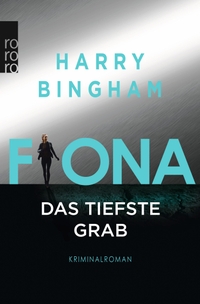 Buchcover: Harry Bingham. Fiona  - Das tiefste Grab. Rowohlt Verlag, Hamburg, 2019.