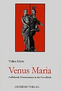 Buchcover: Volker Klotz. Venus Maria - Auflebende Frauenstatuen in der Novellistik. Aisthesis Verlag, Bielefeld, 1999.