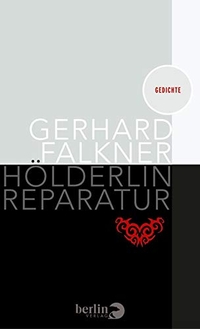 Buchcover: Gerhard Falkner. Hölderlin Reparatur - Gedichte. Berlin Verlag, Berlin, 2008.