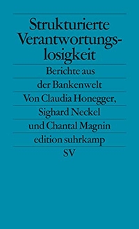 Buchcover: Strukturierte Verantwortungslosigkeit - Berichte aus der Bankenwelt. Suhrkamp Verlag, Berlin, 2010.