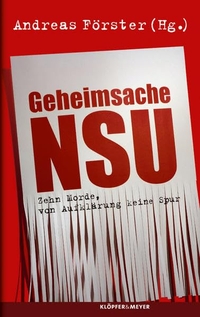 Buchcover: Andreas Förster (Hg.). Geheimsache NSU - Zehn Morde, von Aufklärung keine Spur. Klöpfer und Meyer Verlag, Tübingen, 2014.