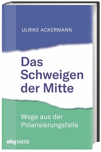 Buchcover: Ulrike Ackermann. Das Schweigen der Mitte - Wege aus der Polarisierungsfalle. Wissenschaftliche Buchgesellschaft, Darmstadt, 2020.