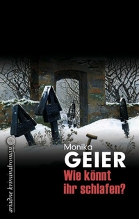 Buchcover: Monika Geier. Wie könnt ihr schlafen? - Roman. Argument Verlag, Hamburg, 1999.
