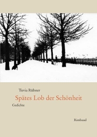 Buchcover: Tuvia Rübner. Spätes Lob der Schönheit - Gedichte. Rimbaud Verlag, Aachen, 2010.