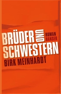 Cover: Birk Meinhardt. Brüder und Schwestern - Roman. Carl Hanser Verlag, München, 2013.