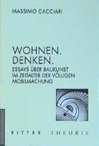 Buchcover: Massimo Cacciari. Wohnen. Denken - Essays über Baukunst im Zeitalter der völligen Mobilmachung. Ritter Verlag, Klagenfurt, 2002.