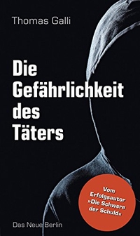 Buchcover: Thomas Galli. Die Gefährlichkeit des Täters. Das Neue Berlin Verlag, Berlin, 2017.