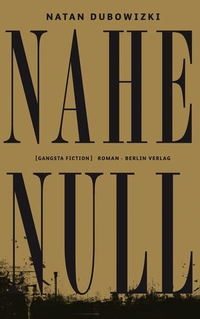 Buchcover: Natan Dubowizki. Nahe Null - Roman. Berlin Verlag, Berlin, 2010.
