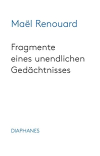 Buchcover: Maël Renouard. Fragmente eines unendlichen Gedächtnisses. Diaphanes Verlag, Zürich, 2018.