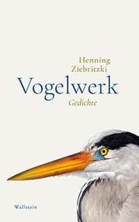 Buchcover: Henning Ziebritzki. Vogelwerk - Gedichte. Wallstein Verlag, Göttingen, 2019.