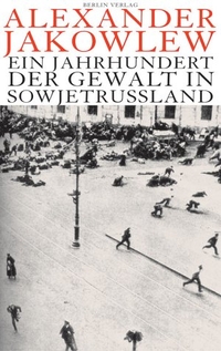 Buchcover: Alexander Jakowlew. Ein Jahrhundert der Gewalt in Sowjetrussland. Berlin Verlag, Berlin, 2004.