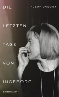 Fleur Jaeggy. Die letzten Tage von Ingeborg. Suhrkamp Verlag, Berlin, 2026.