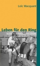 Cover: Loic Wacquant. Leben für den Ring - Boxen im amerikanischen Ghetto. UVK Universitätsverlag Konstanz, Konstanz, 2003.