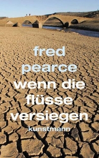 Buchcover: Fred Pearce. Wenn die Flüsse versiegen. Antje Kunstmann Verlag, München, 2007.