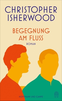 Buchcover: Christopher Isherwood. Begegnung am Fluss - Roman. Hoffmann und Campe Verlag, Hamburg, 2022.