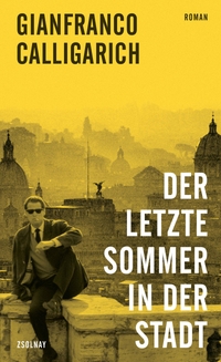 Buchcover: Gianfranco Calligarich. Der letzte Sommer in der Stadt - Roman. Zsolnay Verlag, Wien, 2022.