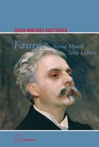 Buchcover: Jean-Michel Nectoux. Faure - Seine Musik. Seine Leben. Bärenreiter Verlag, Kassel, 2013.