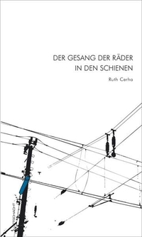 Cover: Ruth Cerha. Der Gesang der Räder in den Schienen. Luftschacht Verlag, Wien, 2007.