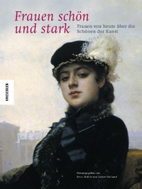 Buchcover: Rainer Wieland (Hg.). Frauen schön und stark - Frauen von heute über die Schönen der Kunst. Knesebeck Verlag, München, 2009.