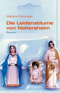 Buchcover: Martina Kieninger.  Die Leidensblume von Nattersheim - Roman. Liebeskind Verlagsbuchhandlung, München, 2005.