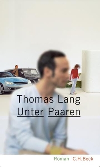 Buchcover: Thomas Lang. Unter Paaren - Roman. C.H. Beck Verlag, München, 2007.