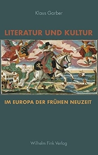 Buchcover: Klaus Garber. Literatur und Kultur im Europa der Frühen Neuzeit - Gesammelte Studien. Wilhelm Fink Verlag, Paderborn, 2009.