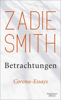 Buchcover: Zadie Smith. Betrachtungen - Corona-Essays. Kiepenheuer und Witsch Verlag, Köln, 2020.