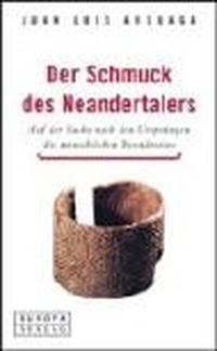 Buchcover: Juan Luis Arsuaga. Der Schmuck des Neandertalers - Auf der Suche nach den Ursprüngen des menschlichen Bewusstseins. Europa Verlag, München, 2003.