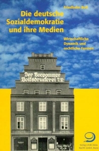 Buchcover: Friedhelm Boll. Die deutsche Sozialdemokratie und ihre Medien - Wirtschaftliche Dynamik und rechtliche Formen. Dietz Verlag, Bonn, 2002.