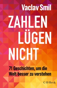 Buchcover: Vaclav Smil. Zahlen lügen nicht - 71 Geschichten, um die Welt besser zu verstehen. C.H. Beck Verlag, München, 2024.