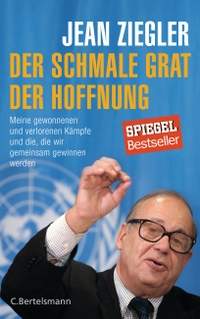 Cover: Jean Ziegler. Der schmale Grat der Hoffnung - Meine gewonnenen und verlorenen Kämpfe und die, die wir gemeinsam gewinnen werden. C. Bertelsmann Verlag, München, 2017.