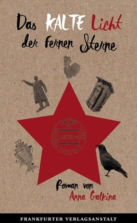 Buchcover: Anna Galkina. Das kalte Licht der fernen Sterne - Roman. Frankfurter Verlagsanstalt, Frankfurt am Main, 2016.