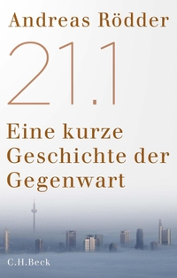 Buchcover: Andreas Rödder. 21.1 - Eine kurze Geschichte der Gegenwart. C.H. Beck Verlag, München, 2023.