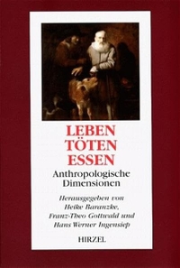 Buchcover: Leben. Töten. Essen - Anthropologische Dimensionen. Hirzel Verlag, Stuttgart, 2000.