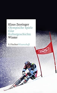 Buchcover: Klaus Zeyringer. Olympische Spiele. Eine Kulturgeschichte von 1896 bis heute - Winter. Band 2. S. Fischer Verlag, Frankfurt am Main, 2018.