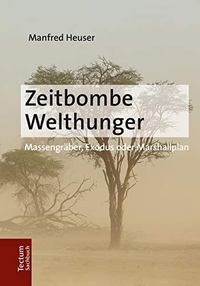 Buchcover: Manfred Heuser. Zeitbombe Welthunger - Massengräber, Exodus oder Marshallplan. Tectum Verlag, Marburg, 2017.