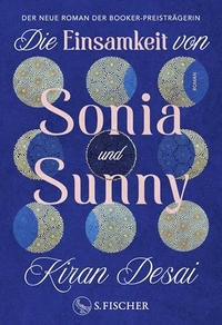 Kiran Desai. Die Einsamkeit von Sonia und Sunny - Roman . S. Fischer Verlag, Frankfurt am Main, 2026.