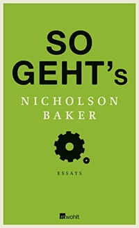 Buchcover: Nicholson Baker. So geht's - Essays. Rowohlt Verlag, Hamburg, 2014.