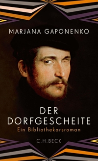 Buchcover: Marjana Gaponenko. Der Dorfgescheite - Ein Bibliothekarsroman. C.H. Beck Verlag, München, 2018.