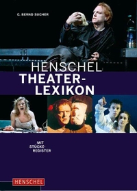 Buchcover: C. Bernd Sucher. Henschel Theaterlexikon - Autoren, Regisseure, Schauspieler, Dramaturgen, Bühenbildner, Kritiker. Henschel Verlag, Leipzig, 2010.