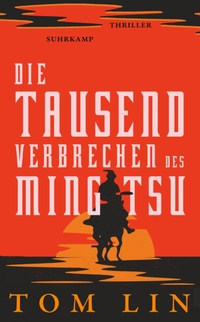 Buchcover: Tom Wentao Lin. Die tausend Verbrechen des Ming Tsu - Thriller. Suhrkamp Verlag, Berlin, 2022.