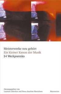 Buchcover: Meisterwerke neu gehört - Ein kleiner Kanon der Musik. 14 Werkporträts. Bärenreiter Verlag, Kassel, 2004.