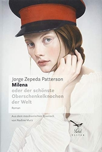 Buchcover: Jorge Zepeda Patterson. Milena - oder der schönste Oberschenkelknochen der Welt. Elster Verlagsbuchhandlung, Zürich, 2019.