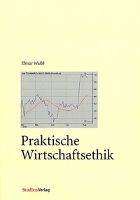 Buchcover: Elmar Waibl. Praktische Wirtschaftsethik. Studien Verlag, Innsbruck, 2001.