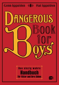 Buchcover: Conn Iggulden / Hal Iggulden. Dangerous Book for Boys - Das einzig wahre Handbuch für Väter und ihre Söhne (Ab 10 Jahre). cbj Verlag, München, 2007.