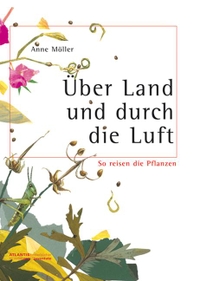 Buchcover: Anne Möller. Über Land und durch die Luft - So reisen die Pflanzen. (Ab 5 Jahre). Pro Juventute Verlag, Zürich, 2001.