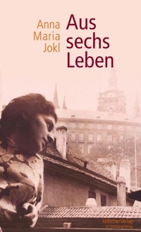Buchcover: Anna Maria Jokl. Aus sechs Leben. Jüdischer Verlag im Suhrkamp Verlag, Berlin, 2011.