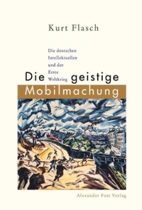 Buchcover: Kurt Flasch. Die geistige Mobilmachung - Die deutschen Intellektuellen und der Erste Weltkrieg. Ein Versuch. Alexander Fest Verlag, Berlin, 2000.