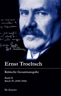 Buchcover: Ernst Troeltsch. Ernst Troeltsch: Kritische Gesamtausgabe  - Briefe IV (1915-1918). Walter de Gruyter Verlag, München, 2018.