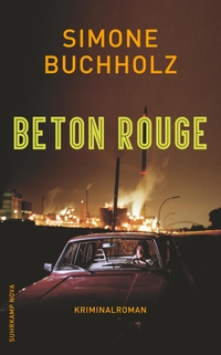 Buchcover: Simone Buchholz. Beton Rouge - Kriminalroman. Suhrkamp Verlag, Berlin, 2017.